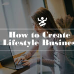 How to Create a Lifestyle Business