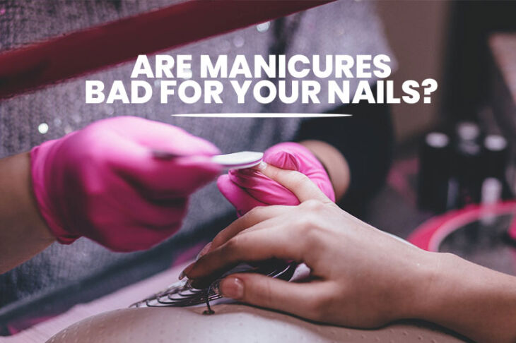 Are Manicures Bad for Your Nails