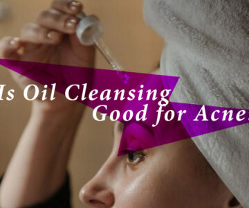 Oil Cleansing for Oily Skin