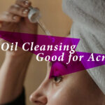 Oil Cleansing for Oily Skin