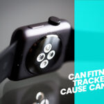 Can Fitness Trackers Cause Cancer