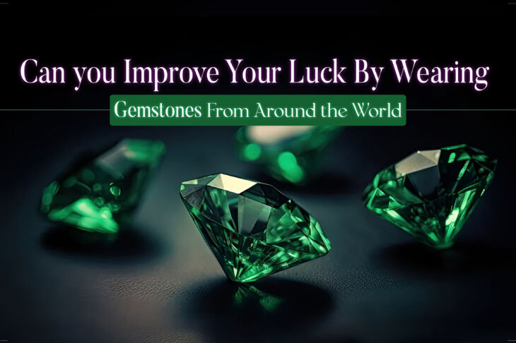 Can You Improve Your Luck By Wearing Gemstones From Around The World?