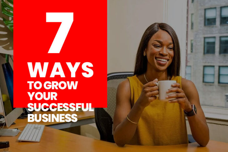 7 Ways To Grow Your Successful Business