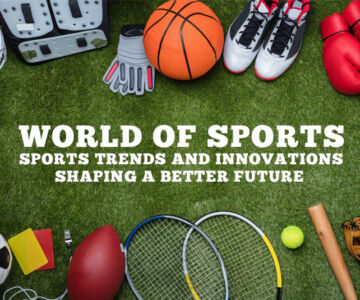 Sports Trends and Innovations Shaping a Better Future