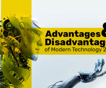 Advantages and Disadvantages of Modern Technology 2022