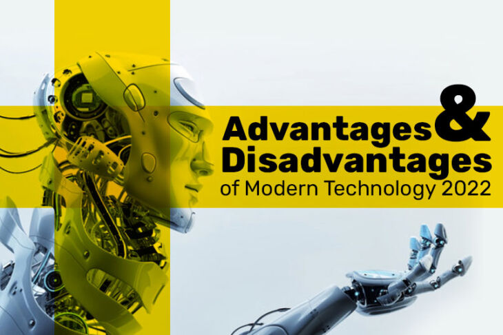 Advantages and Disadvantages of Modern Technology 2022