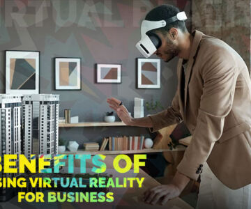 Benefits of using Virtual Reality for Business