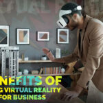 Benefits of using Virtual Reality for Business