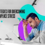 Strategies for Overcoming Workplace Stress