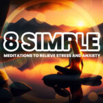 8 Simple Meditations to Relieve Stress and Anxiety