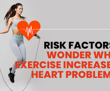 Risk Factors: Wonder Why Exercise Increases the Heart Problems