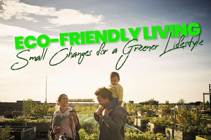 Eco-Friendly Living: Small Changes for a Greener Lifestyle