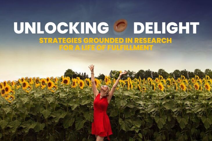 Unlocking Delight: Strategies Grounded in Research for a Life of Fulfillment