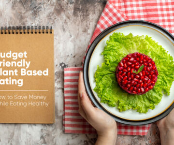 Budget-Friendly Plant-Based Eating: How to Save Money While Eating Healthy