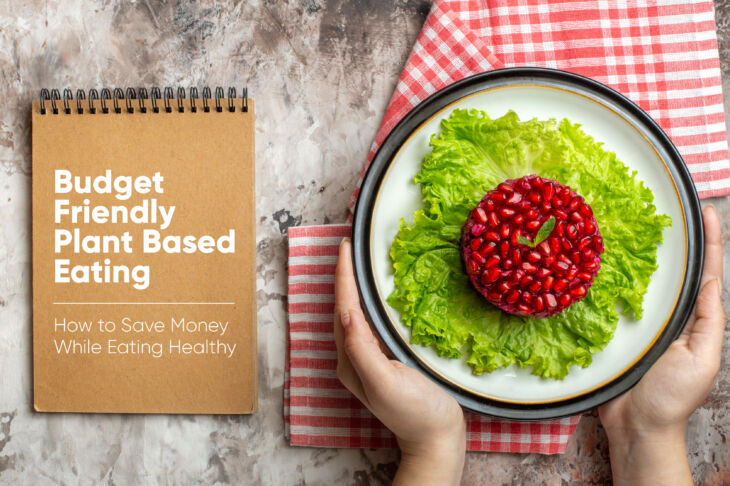 Budget-Friendly Plant-Based Eating: How to Save Money While Eating Healthy