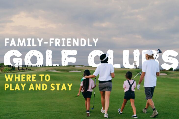 Family-Friendly Golf Clubs: Where to Play and Stay