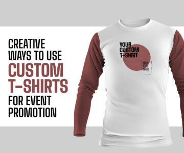 Creative Ways to Use Custom T-Shirts for Event Promotion