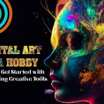 Digital Art as a Hobby: How to Get Started with Trending Creative Tools