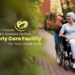 How to Choose the Right Elderly Care Facility for Your Loved Ones