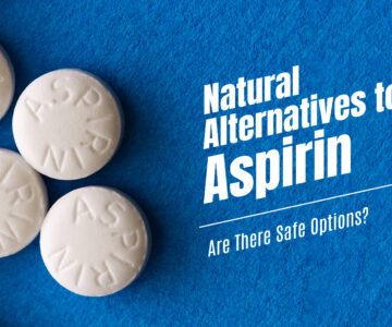 Natural Alternatives to Aspirin: Are There Safe Options?