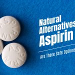 Natural Alternatives to Aspirin: Are There Safe Options?