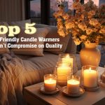 Top 5 Budget-Friendly Candle Warmers That Don’t Compromise on Quality