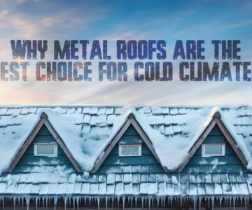 Why Metal Roofs Are the Best Choice for Cold Climates