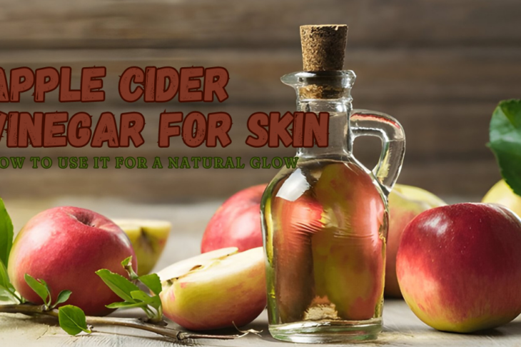 Apple Cider Vinegar for Skin: How to Use It for a Natural Glow