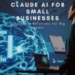 Claude AI for Small Businesses: Affordable Solutions for Big Impact