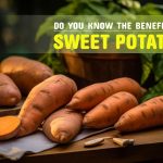 Do You Know The Benefits of Sweet Potatoes?