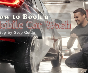 How to Book a Mobile Car Wash: A Step-by-Step Guide