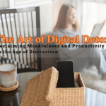 The Art of Digital Detox Reclaiming Mindfulness and Productivity in the Age of Distraction