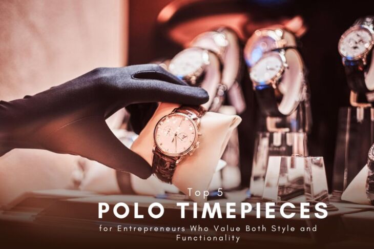 Top 5 Polo Timepieces for Entrepreneurs Who Value Both Style and Functionality