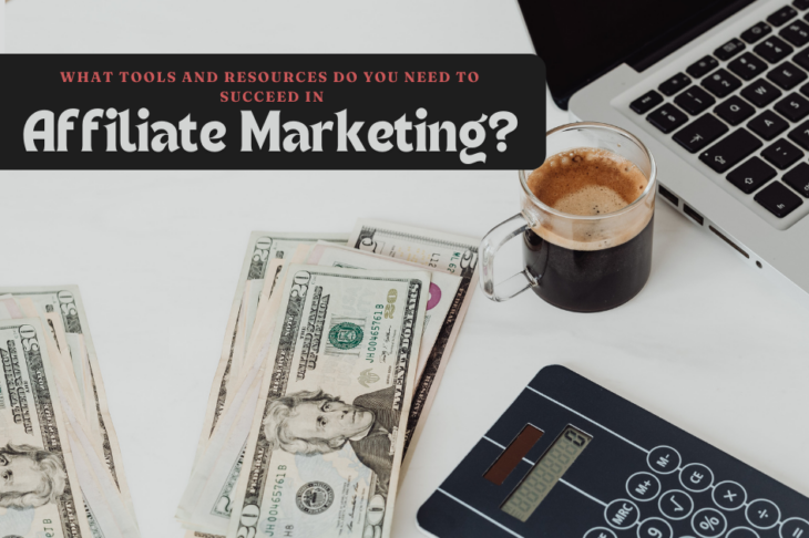 What Tools and Resources Do You Need to Succeed in Affiliate Marketing