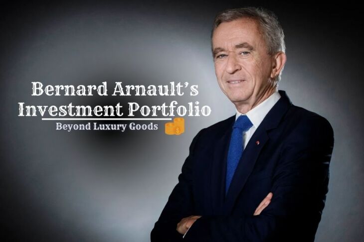 Bernard Arnault’s Investment Portfolio: Beyond Luxury Goods