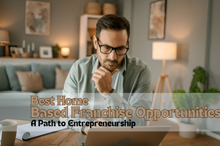 Best Home-Based Franchise Opportunities: A Path to Entrepreneurship