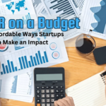 PR on a Budget Affordable Ways Startups Can Make an Impact