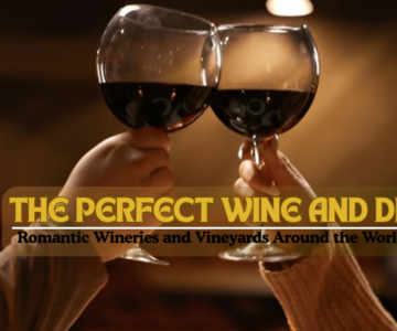 The Perfect Wine and Dine Romantic Wineries and Vineyards Around the World