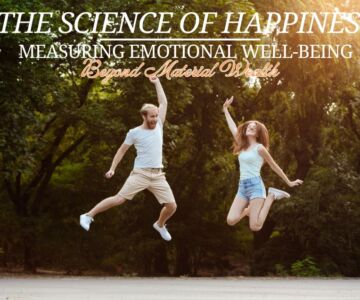 The Science of Happiness: Measuring Emotional Well-Being Beyond Material Wealth