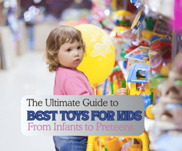 The Ultimate Guide to the Best Toys for Kids From Infants to Preteens