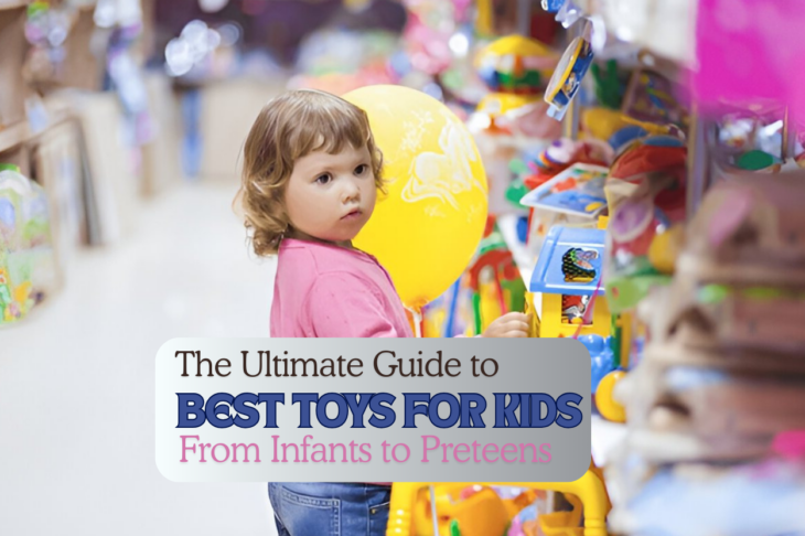 The Ultimate Guide to the Best Toys for Kids From Infants to Preteens