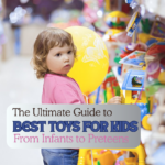 The Ultimate Guide to the Best Toys for Kids From Infants to Preteens