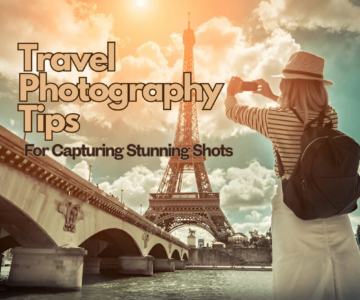 Travel Photography Tips for Capturing Stunning Shots