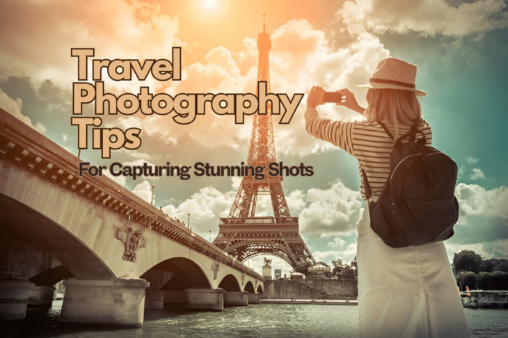 Travel Photography Tips for Capturing Stunning Shots