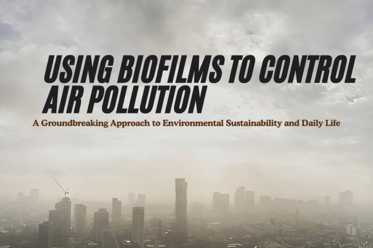 Using Biofilms to Control Air Pollution A Groundbreaking Approach to Environmental Sustainability and Daily Life