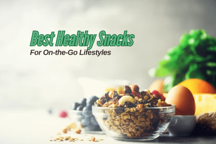 Best Healthy Snacks for On-the-Go Lifestyles