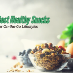 Best Healthy Snacks for On-the-Go Lifestyles