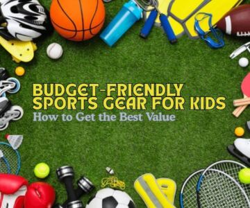 Budget-Friendly Sports Gear for Kids: How to Get the Best Value