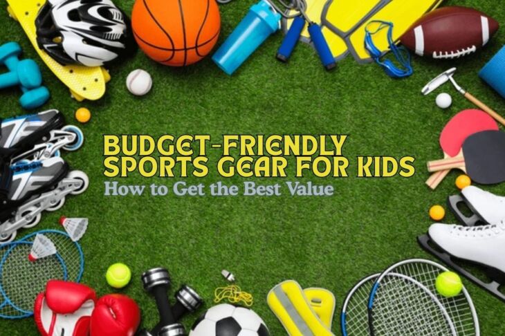 Budget-Friendly Sports Gear for Kids: How to Get the Best Value