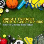 Budget-Friendly Sports Gear for Kids: How to Get the Best Value